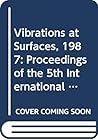 Vibrations at Surfaces, 1987: Proceedings of the 5th International Conference, Grainau, Frg, 6-10 Sept 1987