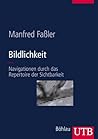 Bildlichkeit. Navigationen durch das Repertoire der Sichtbarkeit. Bildlichkeit. Navigationen durch das Repertoire der Sichtbarkeit.