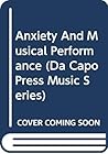 Anxiety And Musical Performance (Da Capo Press Music Series)