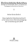 Das englische Arbeitskampfrecht unter besonderer Berücksichtigung der Entwicklung seit 1979: Zugleich: Vergleichende Analyse der Rechtslage in ... (Zivilrechtliche Schriften) (German Edition) Das englische Arbeitskampfrecht unter besonderer Berücksichtigung der Entwicklung seit 1979: Zugleich: Vergleichende Analyse der Rechtslage in ... (Zivilrechtliche Schriften) (German Edition)