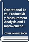 Operational Level Productivity Measurement Analysis and Improvement: Survey Report/Apo166 Operational Level Productivity Measurement Analysis and Improvement: Survey Report/Apo166