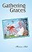 Gathering Graces by Floriana Hall Gathering Graces by Floriana Hall