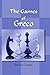 The Games of Greco: Translated and Edited by Professor Hoffmann; with a Bibliography of Greco by J.A. Leon