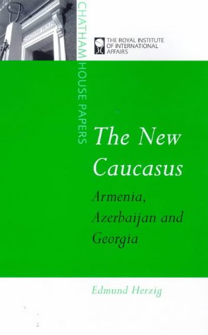 The New Caucasus: Armenia, Azerbaijan and Georgia (Chatham House Papers)