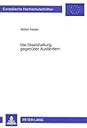 Die Staatshaftung gegenüber Ausländern: Zur Zulässigkeit normativer Haftungsausschlüsse gegenüber Ausländern im Recht der staatlichen Ersatzleistungen ... Hochschulschriften Recht) (German Edition)