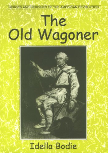 The Old Wagoner (Heroes and Heroines of the American Revolution)