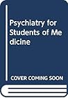 Psychiatry for students of medicine