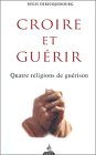 Croire et guérir : Quatre religions de guérison