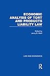 Economic Analysis of Tort and Products Liability Law: A Collection of Essays & Cases (Law and Economics)