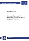 Universal Grammar and Parameter Resetting in Second Language Acquisition (Europäische Hochschulschriften / European University Studies / Publications Universitaires Européennes) Universal Grammar and Parameter Resetting in Second Language Acquisition (Europäische Hochschulschriften / European University Studies / Publications Universitaires Européennes)