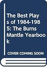 The Best Plays of 1984-1985: The Burns Mantle Yearbook The Best Plays of 1984-1985: The Burns Mantle Yearbook