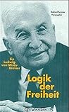 Logik der Freiheit. Ein Ludwig-von- Mises- Brevier. Logik der Freiheit. Ein Ludwig-von- Mises- Brevier.