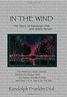 In the Wind the Story of Randolph Dial and Bobbi Parker: The Notorious Artist Convict Details His Escape With the Deputy Warden's Wife and Their 10 1/2 Years on the Run