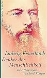 Ludwig Feuerbach. Denker der Menschlichkeit