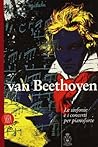 Van Beethoven: Le Sinfonie E I Concerti Per Pianoforte Van Beethoven: Le Sinfonie E I Concerti Per Pianoforte