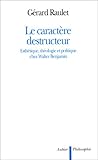 Le Caractère destructeur: Esthétique, théologie et politique chez Walter Benjamin