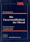 Die Unvermeidlichkeit der Moral: Ethische Herausforderungen für die politische Bildung in der Risikogesellschaft (Reihe Politik und Bildung) (German Edition)