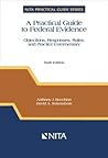 A Practical Guide to Federal Evidence: Objections, Responses, Rules, and Practice Commentary