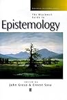 The Blackwell Guide to Epistemology by John Greco