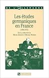 Histoire des études germaniques en France (1900-1970) (De l'Allemagne) (French Edition) Histoire des études germaniques en France (1900-1970) (De l'Allemagne) (French Edition)