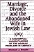 Marriage, Divorce, and the Abandoned Wife in Jewish Law: A Conceptual Understanding of the Agunah Problems in America