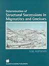 Determination of Structural Successions in Migmatites and Gneisses Determination of Structural Successions in Migmatites and Gneisses
