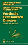 Vertically Transmitted Diseases: Models and Dynamics (Biomathematics) Vertically Transmitted Diseases: Models and Dynamics (Biomathematics)