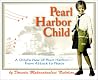 Pearl Harbor Child: A Child's View of Pearl Harbor--From Attack to Peace Pearl Harbor Child: A Child's View of Pearl Harbor--From Attack to Peace