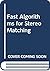 Fast Algorithms for Stereo Matching