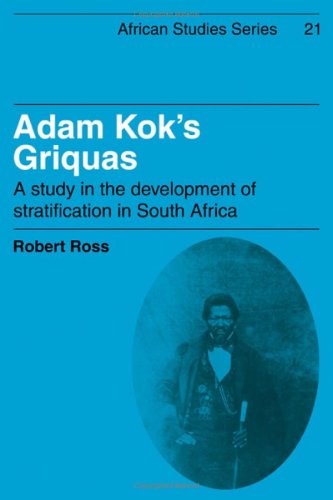 Adam Kok's Griquas: A Study in the Development of Stratification in South Africa (African Studies, Series Number 21)