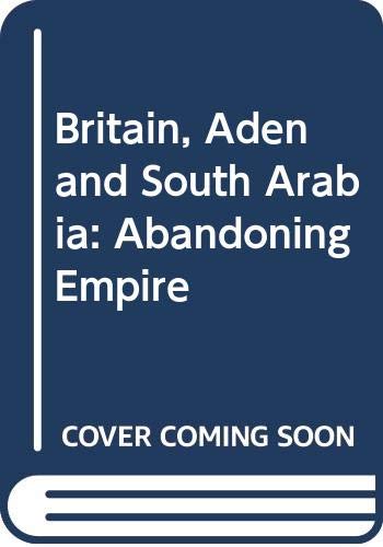 Britain, Aden and South Arabia: Abandoning Empire (Hardcover)