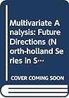 Multivariate Analysis: Future Directions (North-holland Series in Statistics and Probability)