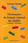 Dictionnaire du français régional des Antilles: Guadeloupe, Martinique (French Edition)