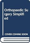 Orthopaedic Surgery Simplified Orthopaedic Surgery Simplified