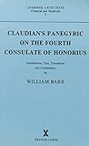 Claudian's Panegyric on the Fourth Consulate of Honorius: Text, Translation and Commentary (Latin and Greek Texts, 2) Claudian's Panegyric on the Fourth Consulate of Honorius: Text, Translation and Commentary (Latin and Greek Texts, 2)