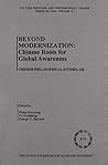 Beyond Modernization: Chinese Roots for Global Awareness (Chinese Philosophical Studies)