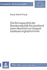 Die Vertragspolitik der Bundesrepublik Deutschland beim Abschluss von Doppelbesteuerungsabkommen (Europäische Hochschulschriften / European University ... Universitaires Européennes) (German Edition) Die Vertragspolitik der Bundesrepublik Deutschland beim Abschluss von Doppelbesteuerungsabkommen (Europäische Hochschulschriften / European University ... Universitaires Européennes) (German Edition)