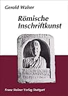 Roemische Inschriftkunst: Roemische Inschriften fuer den akademischen Unterricht und als Einfuehrung in die lateinische Epigraphik, ausgewaehlt, photographiert und erlaeutert (German Edition)