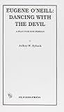 Eugene O'Neill: Dancing With the Devil (1888-1953 : A Play for One Person) Eugene O'Neill: Dancing With the Devil (1888-1953 : A Play for One Person)