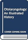 Otolaryngology: An Illustrated History