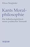 Kants Moralphilosophie: Die Selbstbezüglichkeit reiner praktischer Vernunft (German Edition) Kants Moralphilosophie: Die Selbstbezüglichkeit reiner praktischer Vernunft (German Edition)