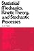 Statistical mechanics, kinetic theory, and stochastic processes