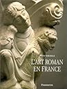 L'Art roman en France : Architecture - Sculpture - Peinture Vergnolle, Eliane