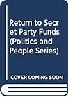 Return to Secret Party Funds (Politics and People Series)
