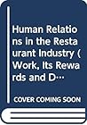 Human Relations in the Restaurant Industry (Work, Its Rewards and Discontents)