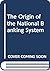The Origin of the National Banking System