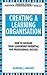 Creating a Learning Organisation (Better Management Skills)