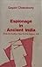 Espionage in Ancient India (From the Earliest Time to 12th Century A.D.)