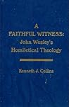 A Faithful Witness: John Wesley's Homiletical Theology