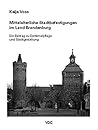 Mittelalterliche Stadtbefestigungen im Land Brandenburg: Ein Beitrag zu Denkmalpflege und Stadtgestaltung (German Edition)
